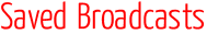 Saved Broadcasts